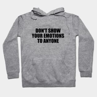 Don't show your emotions to anyone Hoodie